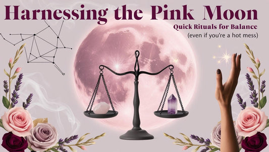 Harnessing the Pink Moon: Quick Rituals for Balance (Even If You’re a Hot Mess)